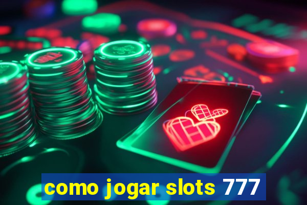 como jogar slots 777